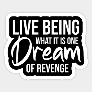 Life being what it is, one dream of revenge Sticker